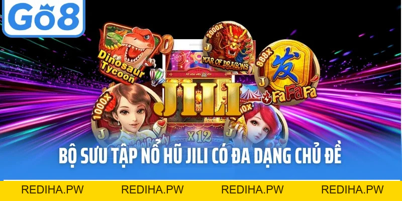 Nổ Hũ Jili - Sảnh Game Hiện Đại, Kho Báu Khủng Tại Go8 - REDIHA.PW