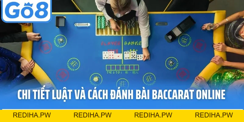 Baccarat Go8 - Siêu Phẩm Cassino Có Luật Chơi Rõ Ràng - REDIHA.PW