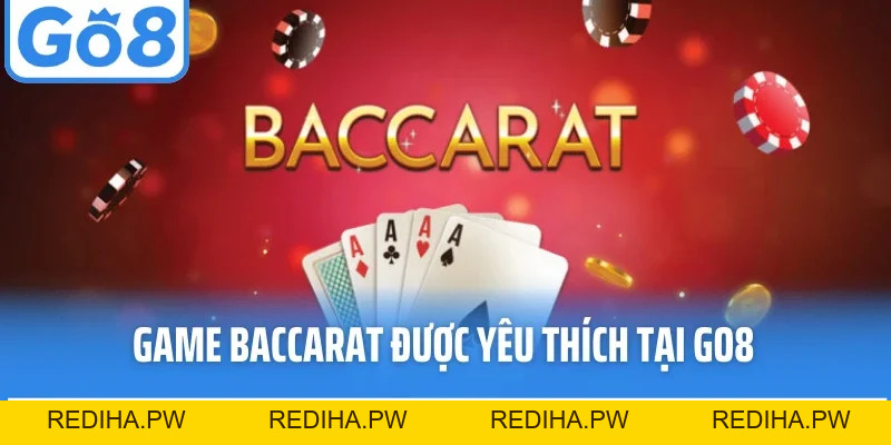 Baccarat Go8 - Siêu Phẩm Cassino Có Luật Chơi Rõ Ràng - REDIHA.PW