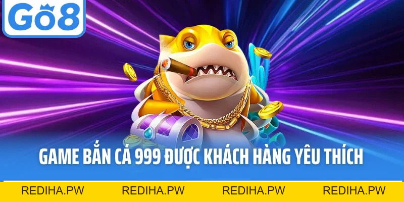 Bắn Cá 999 - Sảnh Game Săn Thưởng Đỉnh Cao Tại Go8 - REDIHA.PW