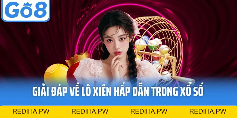 Lô Xiên Go8 - Bí Quyết Chinh Phục Loại Hình Quay Số Kịch Tính - REDIHA.PW