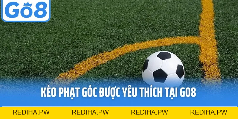 Kèo Phạt Góc - Bí Quyết Chơi Thông Minh Và Tối Ưu Lợi Nhuận - REDIHA.PW
