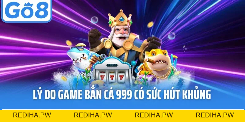 Bắn Cá 999 - Sảnh Game Săn Thưởng Đỉnh Cao Tại Go8 - REDIHA.PW