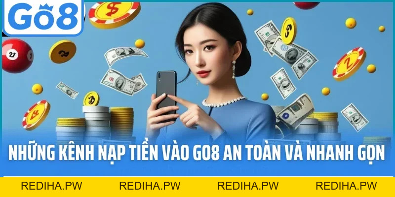 Nạp Tiền GO8 Nhanh Chóng, An Toàn Qua Đa Phương Thức - REDIHA.PW