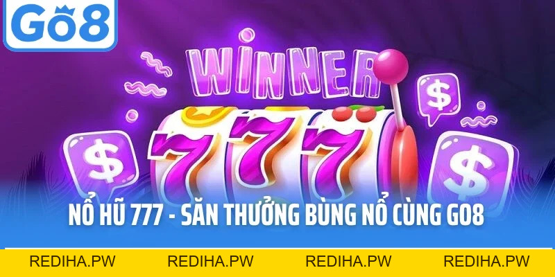 Nổ Hũ Go8 – Cơ Hội Trúng Lớn Với Jackpot Hấp Dẫn - REDIHA.PW