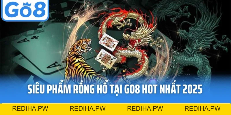 Rồng Hổ Go8 - Game Tốc Độ Đỉnh Cao Với Luật Chơi Dễ Hiểu - REDIHA.PW