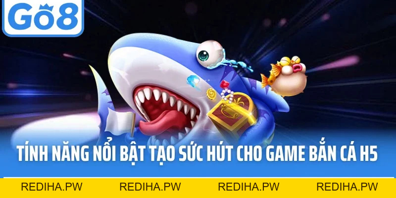 Bắn Cá H5 - Siêu Phẩm Đại Dương Trực Tuyến Hiện Đại Tại Go8 - REDIHA.PW