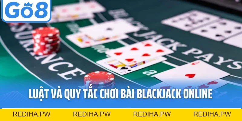Blackjack Go8 - Game Bài Trí Tuệ Kịch Tính, Đỉnh Cao - REDIHA.PW
