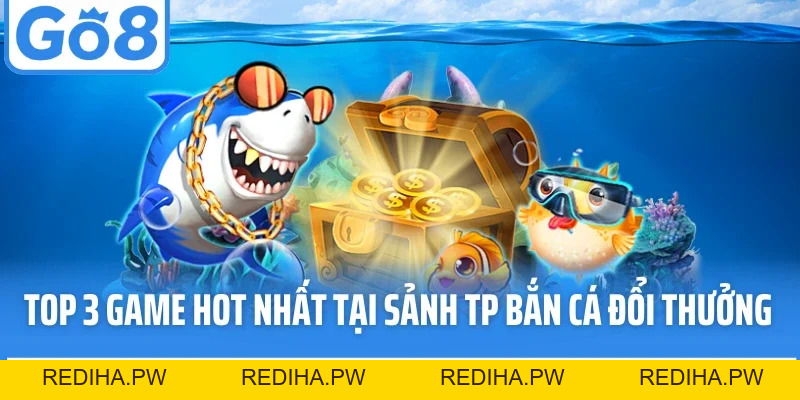Sảnh Tp Bắn Cá Go8 - Trải Nghiệm Đại Dương Cực Đỉnh - REDIHA.PW