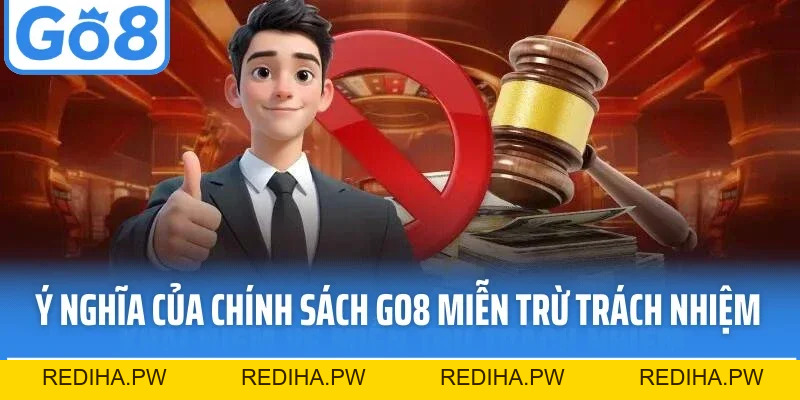 Miễn Trừ Trách Nhiệm Go8 - Minh Bạch, Rõ Ràng Và Công Bằng - REDIHA.PW